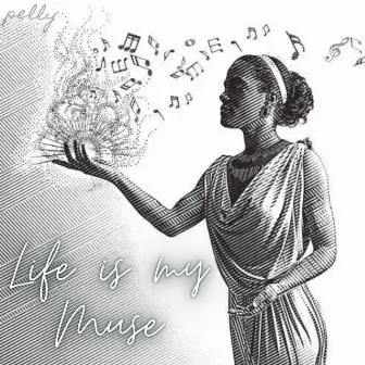 Life is my Muse by Pelly