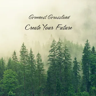 Create Your Future by Greenest Grassland