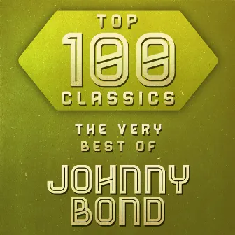 Top 100 Classics - The Very Best of Johnny Bond by Johnny Bond