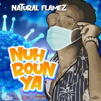 Nuh Roun Ya by Natural Flamez