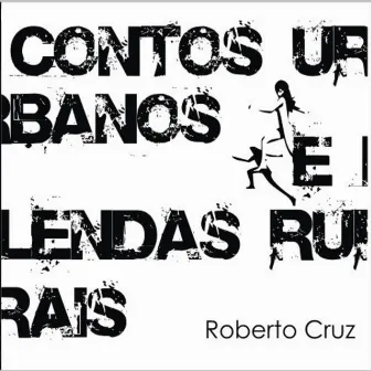 Contos Urbanos e Lendas Rurais by Roberto Cruz