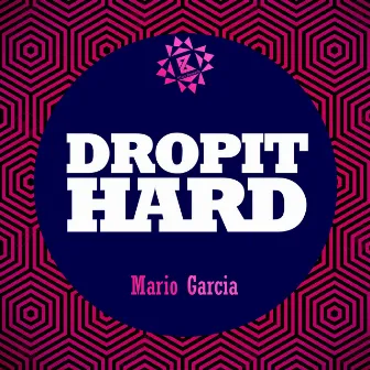 Drop It Hard by Mario Garcia