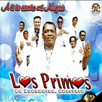 A Ti Te Canto Mi Negra by Los Primos