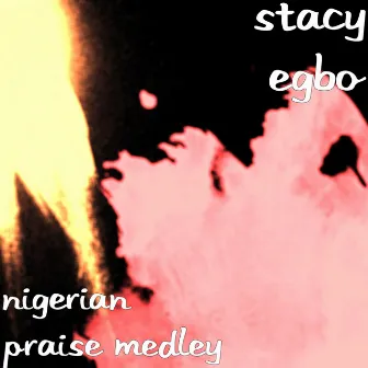 Nigerian Praise Medley by Stacy Egbo