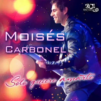 Solo Quiero Amarte by Moisés Carbonel