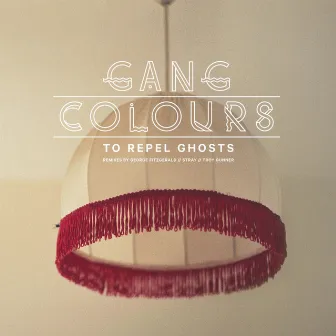 To Repel Ghosts (Remixes) by Gang Colours