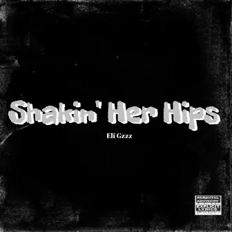 Shakin Her Hips by Eli Gzzz