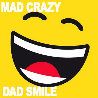 Dad Smile by Mad Crazy