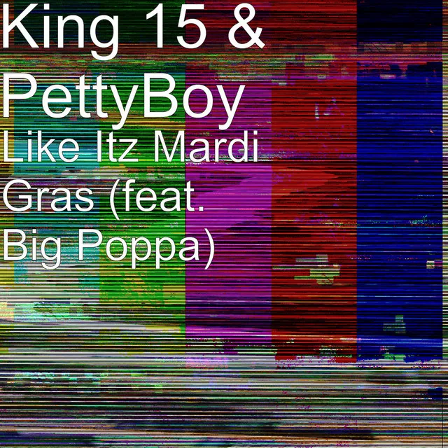 Like Itz Mardi Gras (feat. King 15 & Big Poppa)