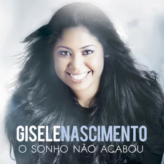 O Sonho Não Acabou by Gisele Nascimento