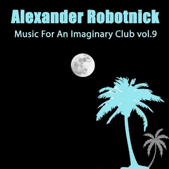 Music for an Imaginary Club Vol 9 by Alexander Robotnick