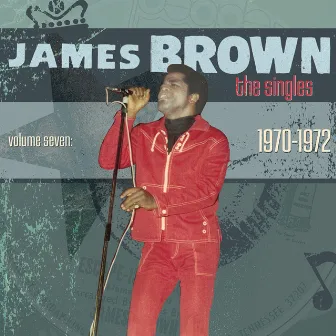 The Singles Vol. 7: 1970-1972 by James Brown