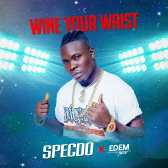 Wine Your Waist (feat. Edem) by Specdo