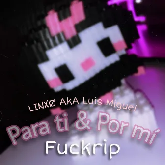 Para Ti & Por Mí by LINXØ AkA Luis Miguel