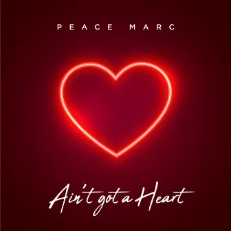 Ain't Got a Heart by Peace Marc