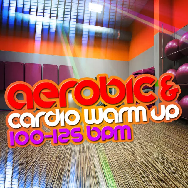 Aerobic & Cardio Warm Up (100-125 BPM)