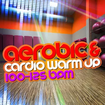 Aerobic & Cardio Warm Up (100-125 BPM) by Cardio