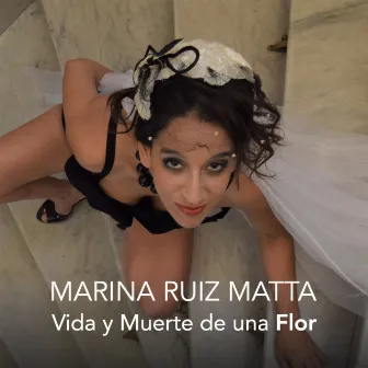 Vida y Muerte de una Flor by Marina Ruiz Matta