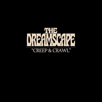 Creep & Crawl by The Dreamscape