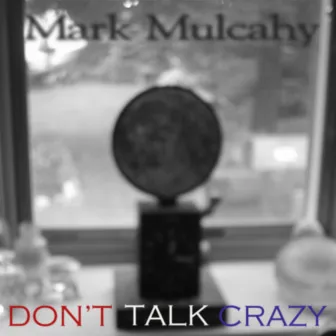 Don't Talk Crazy by Mark Mulcahy