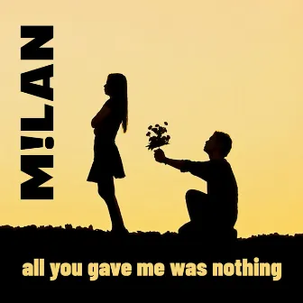 All You Gave Me Was Nothing by M!lan