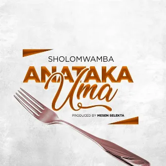 Anataka Uma by Sholo Mwamba