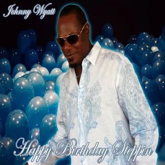 Happy Birthday Steppin by Johnny Wyatt