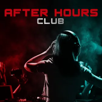 After Hours Club: Dance Chill House Background Music for the Party by Afterhour Chillout