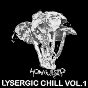 Lysergic Chill, Vol.1 by Honguismo