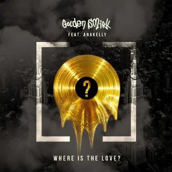 Where is the Love? by Golden Smirk