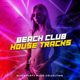 Beach Club House Tracks by Beach Party Music Collection