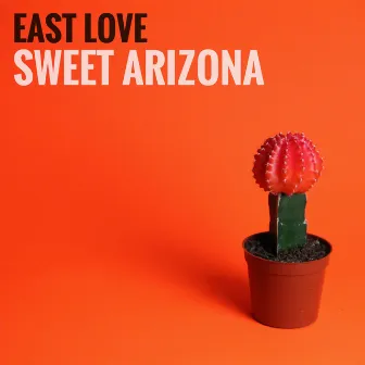 Sweet Arizona by East Love