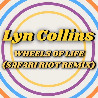 Wheels Of Life (Safari Riot Remix) by Lyn Collins