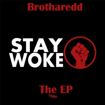 Stay Woke (The EP) Night by Brotharedd