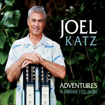 Adventures in Hawaiian Steel Guitar by Joel Katz