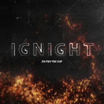 Ignight by Filthy The Kid