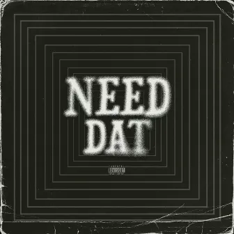 Need Dat by Bishop Sparks