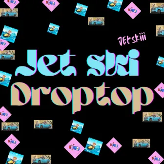 Drop Top by Jetskiii