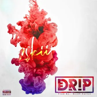 Drip by 2Skii