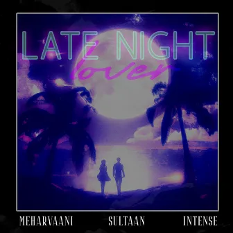 Late Night Lover by Mehar Vaani