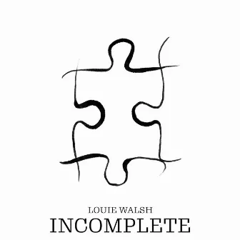 Incomplete by Louie Walsh