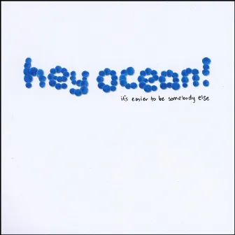 It's Easier to Be Somebody Else by Hey Ocean!