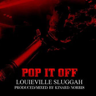 Pop it off by LOUIEVILLE SLUGGAH