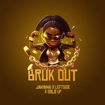 Bruk Out by Gold Up