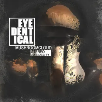 EyeDentical (Mushroom Cloud) by Dent one