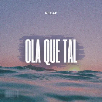 Ola Que Tal by Recap