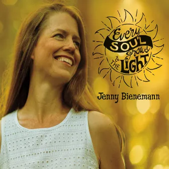 Every Soul Grows to the Light by Jenny Bienemann