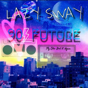 Lazy Sway 90s Future by Mz She Did it Again