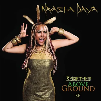 Rebirthed Above Ground by Navasha Daya