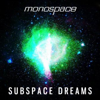 Subspace Dreams by Monospace